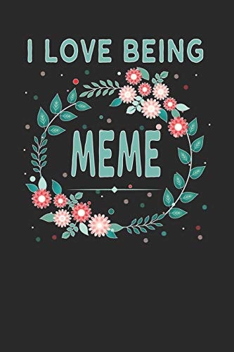 I Love Being Meme Lovely Floral Design That Geema Will Love - Makes a Wonderful Grandmother Gift.