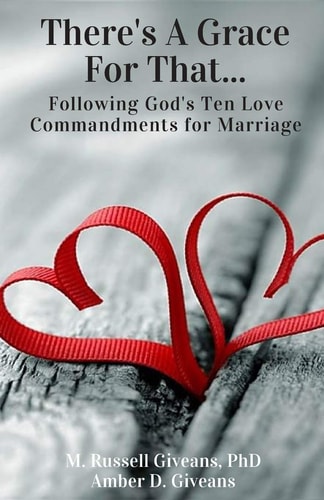 There's a Grace for That! Following God's Ten Love Commandments for Marriage