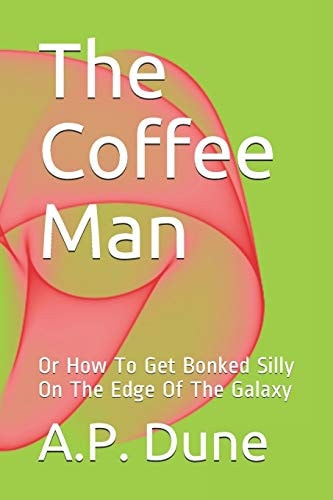 The Coffee Man Or How To Get Bonked Silly On The Edge Of The Galaxy