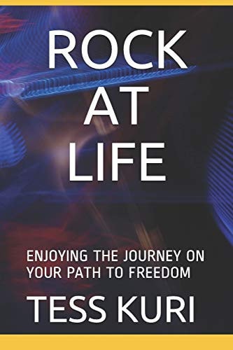 Rock at Life Enjoying the Journey on Your Path to Freedom