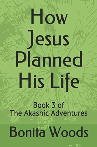 How Jesus Planned His Life Book 3 of the Akashic Adventures