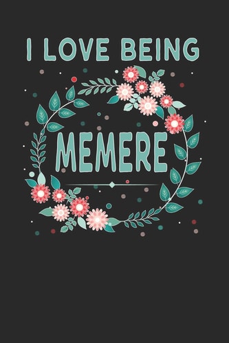 I Love Being Memere Lovely Floral Design That Memere Will Love - Makes a Wonderful Grandmother Gift.