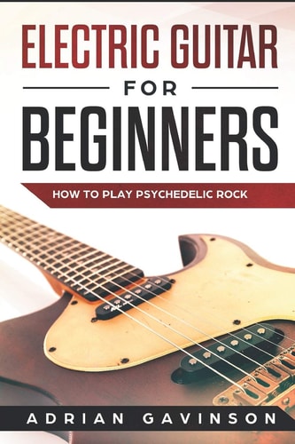 Electric Guitar For Beginners How To Play Psychedelic Rock