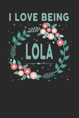 I Love Being Lola Lovely Floral Design - Makes a Wonderful Grandmother Gift.