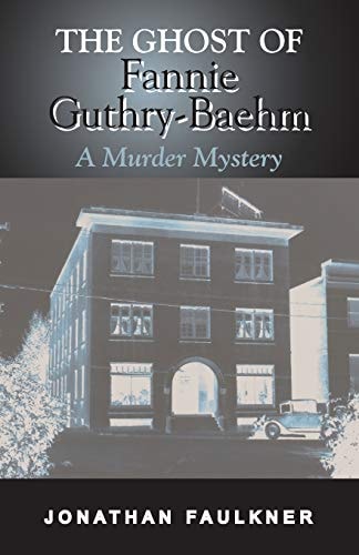 The Ghost of Fannie Guthry-Baehm A Murder Mystery