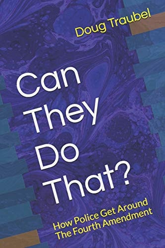 Can They Do That? How Police Get Around The Fourth Amendment