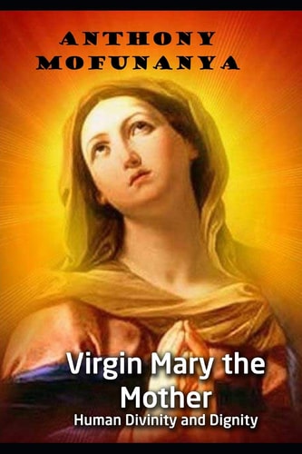 Virgin Mary the Mother Human Divinity and Dignity