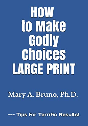 How to Make Godly Choices Large Print --- Tips for Terrific Results!