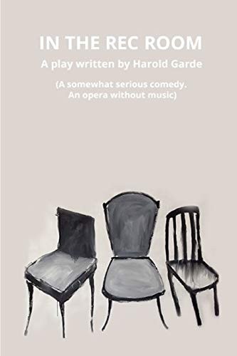 In the Rec Room A Somewhat Serious Comedy. An Opera Without Music.