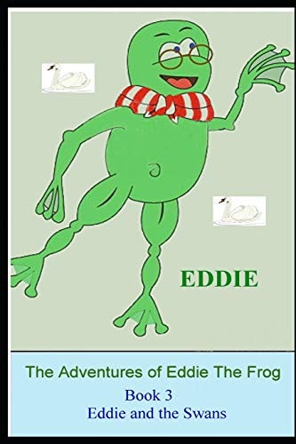 The Adventures of Eddie the Frog (Swans) Eddie and the Swans