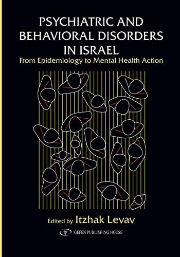 Psychiatric and Behavioral Disorders In Israel From Epidemiology to Mental Health Action