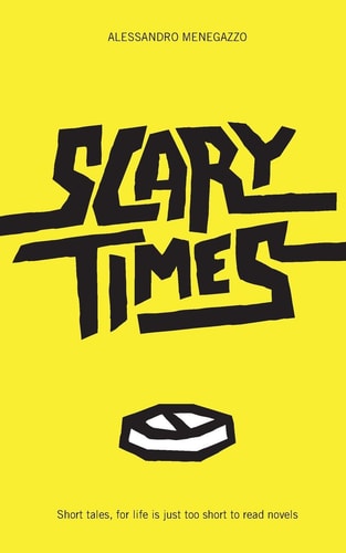 Scary Times Short Tales, for Life Is Just Too Short to Read Novels