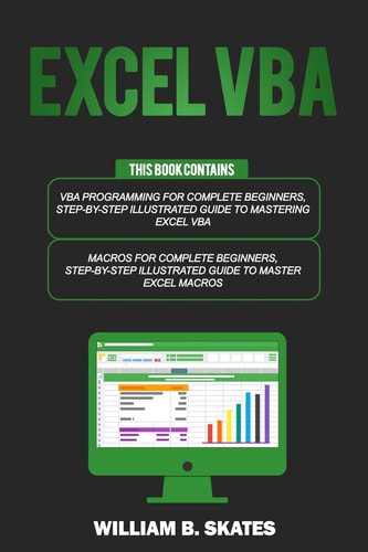 Excel VBA 2 Books in 1 - VBA Programming for Complete Beginners and Step-By-Step Guide to Master Macros