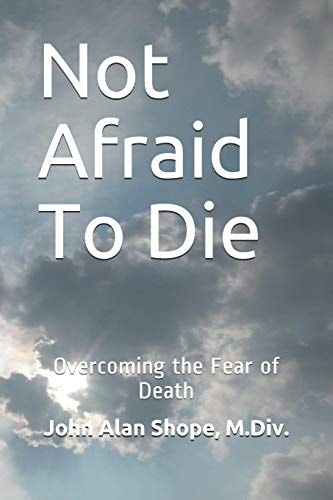 Not Afraid To Die Overcoming the Fear of Death