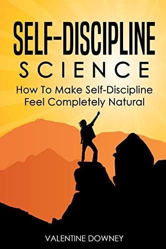 Self-Discipline Science How to Make Self-Discipline Feel Completely Natural