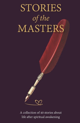 Stories of the Masters 40 Inspired Tales of Life Beyond Spiritual Awakening
