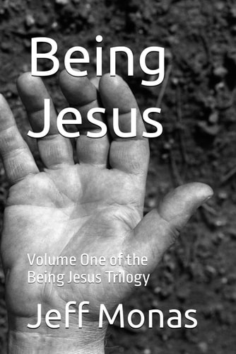 Being Jesus Volume One of the Being Jesus Trilogy