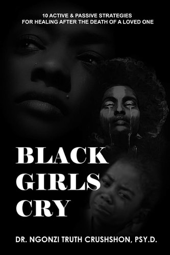 Black Girls Cry 10 Active and Passive Strategies for Healing After the Death of a Loved One