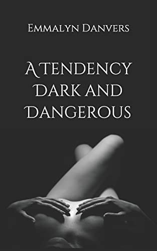 A Tendency Dark and Dangerous