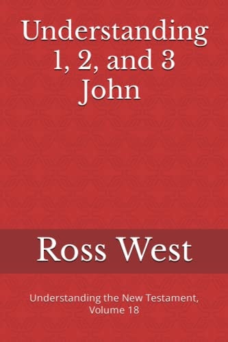 Understanding 1, 2, and 3 John Understanding the New Testament, Volume 18