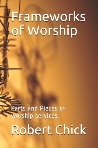 Frameworks of Worship Parts and Pieces of Worship Services.