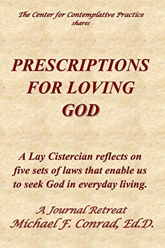 Prescriptions for Loving God A Lay Cistercian Reflects on Five Sets of Laws That Enable Us to Seek God in Everyday Living