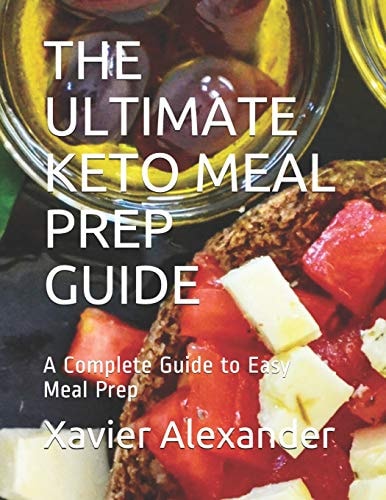 The Ultimate Keto Meal Prep Guide A Complete Guide to Easy Meal Prep