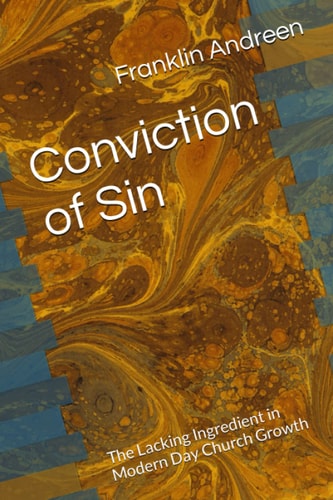 Conviction of Sin The Lacking Ingredient in Modern Day Church Growth