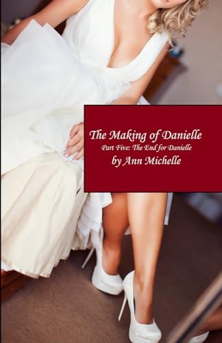 The Making of Danielle Part Five: The End For Danielle