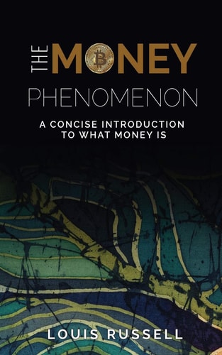 The Money Phenomenon A Concise Introduction to What Money Is