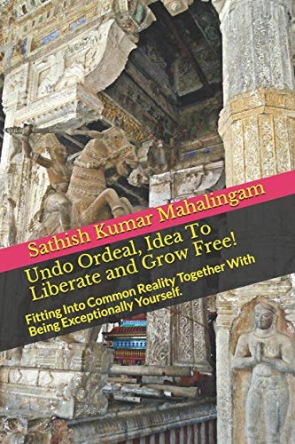 Undo Ordeal, Idea To Liberate and Grow Free! Fitting Into Common Reality Together With Being Exceptionally Yourself.