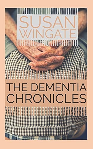 The Dementia Chronicles Walking the Journey of Alzheimer's Disease with Mom