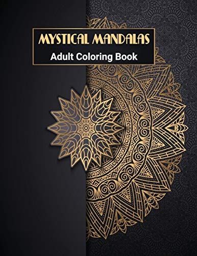 Mystical Mandalas Mandala Coloring Book: Adult Coloring Book with 50 Beautiful & Unique Stress Relieving Mandalas for You to Color.
