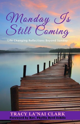 Monday Is Still Coming Life Changing Reflections Beyond Sunday
