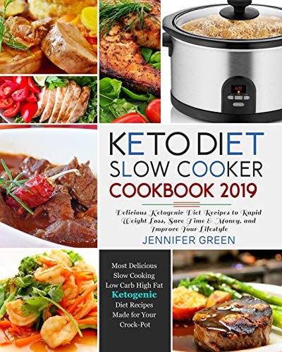 Keto Diet Slow Cooker Cookbook 2019 Delicious Ketogenic Diet Recipes to Rapid Weight Loss, Save Time& Money, and Improve Your Lifestyle