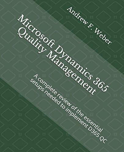 Microsoft Dynamics 365 Quality Management A Complete Review of the Essential Setups Needed to Implement D365 QC