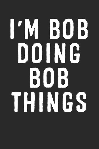 I'm Bob Doing Bob Things