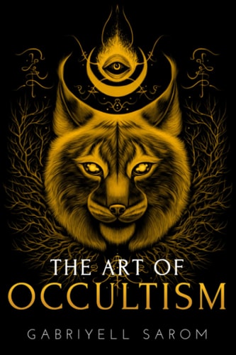 The Art of Occultism The Secrets of High Occultism & Inner Exploration
