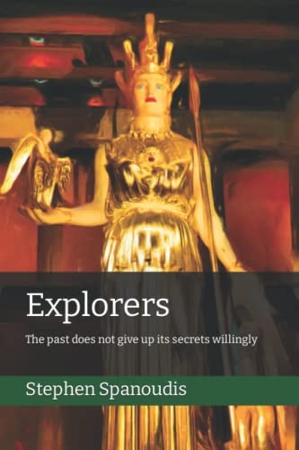Explorers The Past Does Not Give Up Its Secrets Willingly