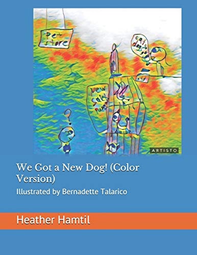 We Got a New Dog! Illustrated by Bernadette Talarico