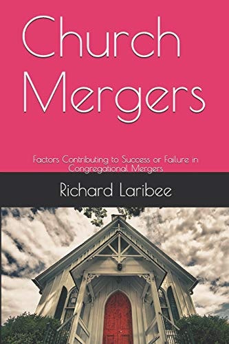 Church Mergers Factors Contributing to Success Or Failure in Congregational Mergers