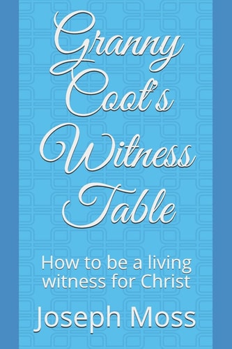 Granny Coot's Witness Table How to Be a Living Witness for Christ