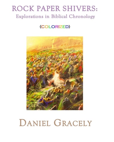 Rock Paper Shivers Explorations in Biblical Chronology. (3 Books in 1 Volume) Colorized Version