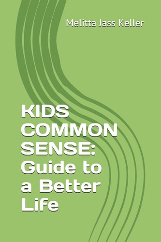 Kids Common Sense Guide to a Better Life