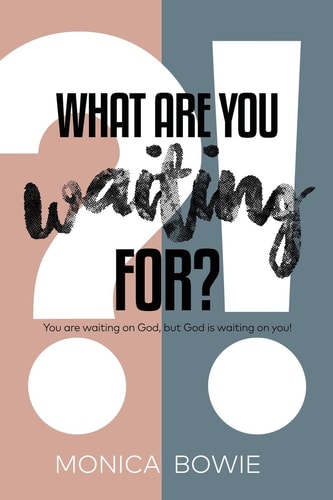 What Are You Waiting For? You Are Waiting on God, But God Is Waiting on You!