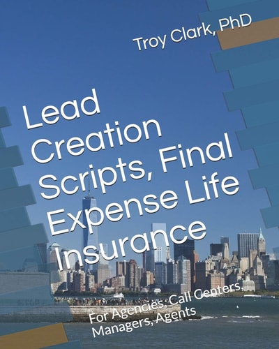 Lead Creation Scripts, Final Expense Life Insurance For Agencies, Call Centers, Managers, Agents