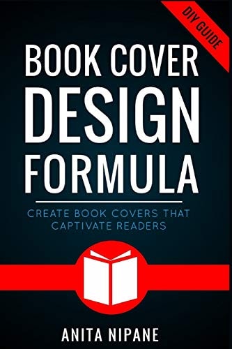 Book Cover Design Formula Create Book Covers That Captivate Readers: Complete DIY Book Cover Design Guide for Self-Published and Indie Authors
