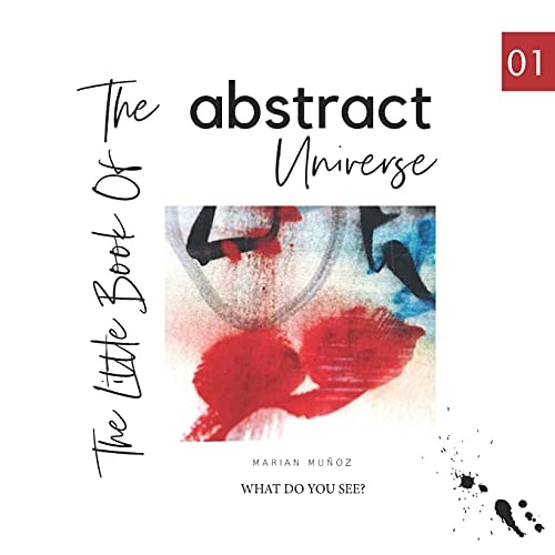 The Little Book of the Abstract Universe. What Do You See?