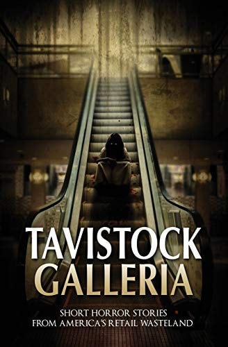 Tavistock Galleria Short Horror Stories from America's Retail Wasteland