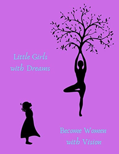 Little Girls with Dreams Become Women with Vision